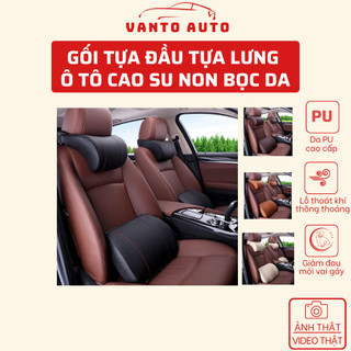 Gối tựa đầu ô tô cao su non bọc da, gối tựa lưng ô tô cao su non bọc da, hàng cao cấp