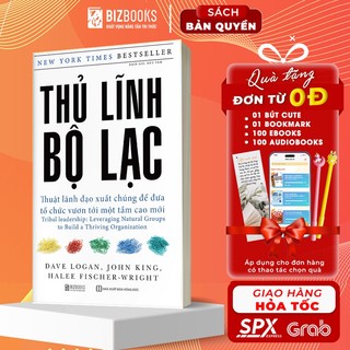 BIZBOOKS - Sách - Thủ Lĩnh Bộ Lạc: Thuật Lãnh Đạo Xuất Chúng Để Đưa Tổ Chức Vươn Tới Một Tầm Cao Mới