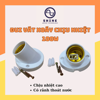 Đui đèn vát xoáy shine chịu nhiệt - đui vát xoáy ốp tường 100w