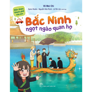 Sách - Đến thăm thành phố của em. Bắc Ninh - Ngọt ngào quan họ