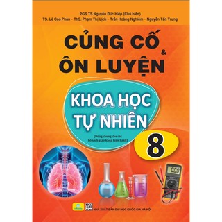 Sách - Củng Cố và Ôn Luyện Khoa Học Tự Nhiên Lớp 8 - Dùng chung cho các bộ SGK hiện hành - ndbooks