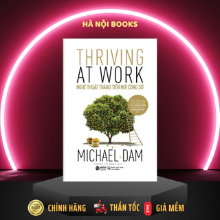 Sách _ Thriving At Work - Nghệ Thuật Thăng Tiến Nơi Công Sở [AlphaBooks]