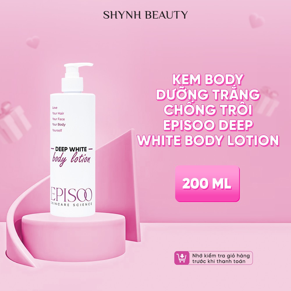 Kem Body dưỡng trắng chống trôi EPISOO Deep White Body Lotion 200ml