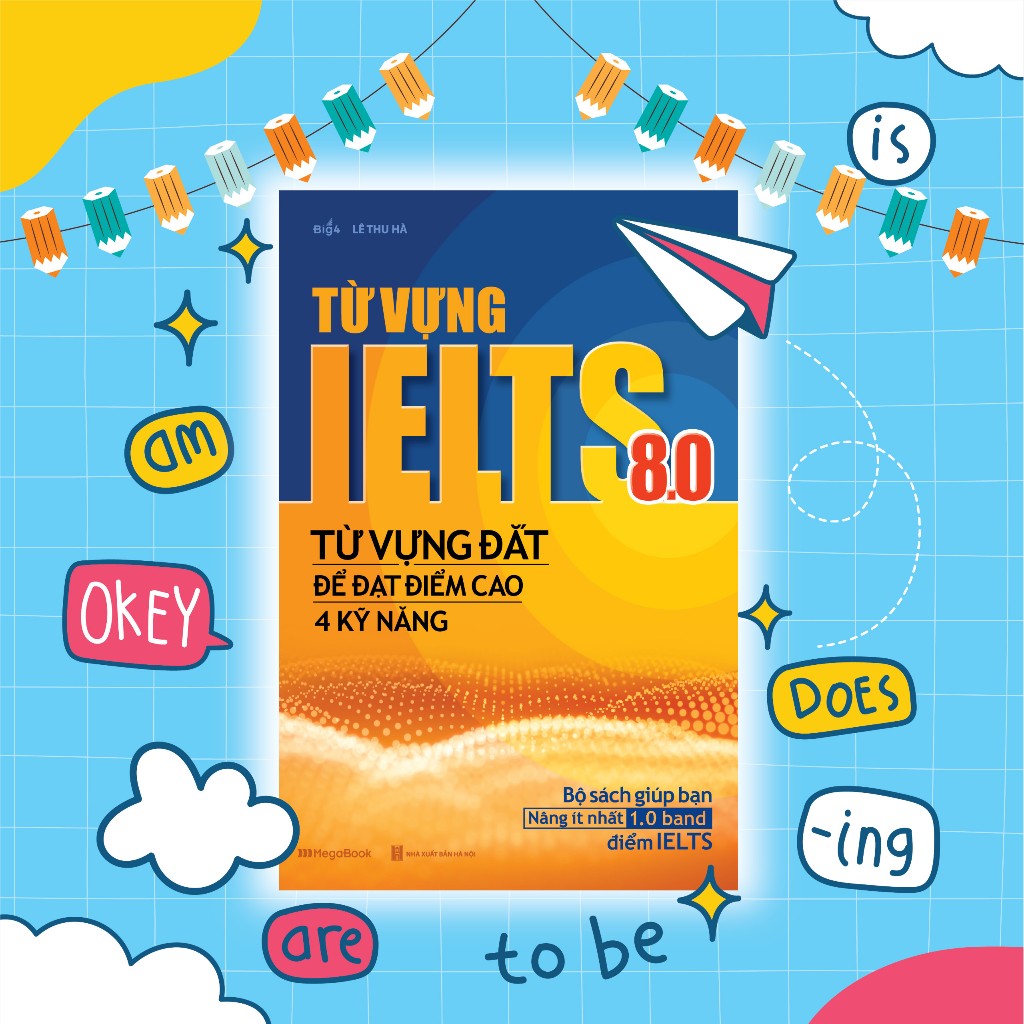 Sách Từ vựng IELTS 8.0 - Từ vựng đắt để đạt điểm cao 4 kỹ năng