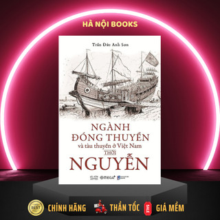 Sách _ Ngành đóng thuyền và tàu thuyền ở Việt Nam thời Nguyễn Alphabooks