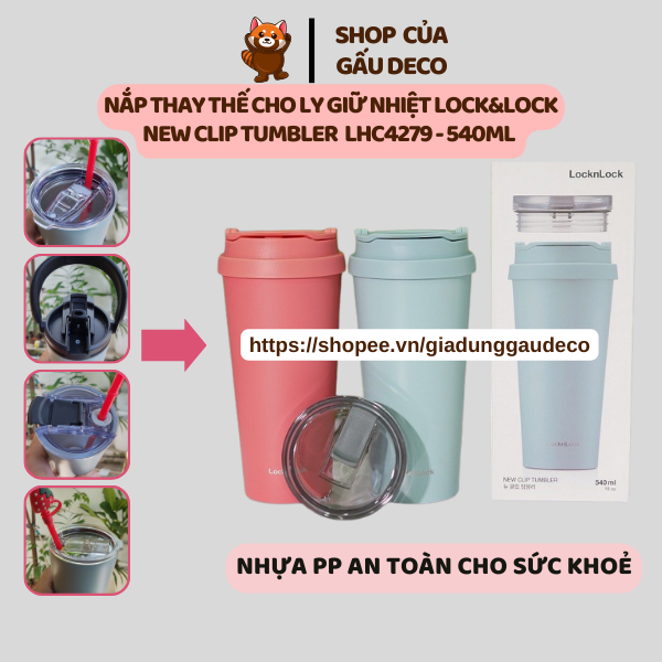 Nắp Thay Thế Ly Giữ Nhiệt Lock&Lock New Clip Tumbler LHC4279 540ml, nắp an toàn cho sức khoẻ, túi đựng ly vải dày dặn