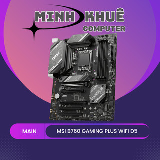 Bo mạch chủ msi b760 gaming plus wifi d5