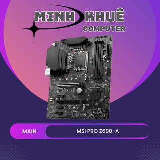 Bo mạch chủ msi pro z690-a , z690 edge, b660, h610