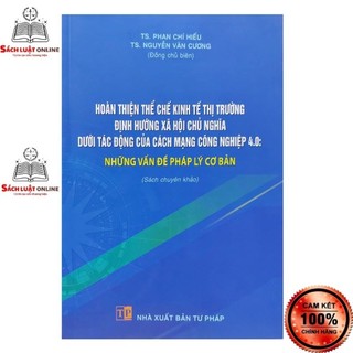 Sách - Hoàn thiện thể chế kinh tế thị trường định hướng xã hội chủ nghĩa: Những vấn đề pháp lý cơ bản (NXB Tư Pháp)