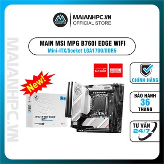 Mainboard pc msi mpg b760i edge wifi mini-itx ddr5 hàng chính hãng bảo hành 36th