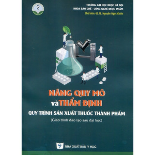 Sách - Nâng quy mô và thẩm định quy trình sản xuất thuốc thành phẩm (Giáo trình đào tạo sau đại học)