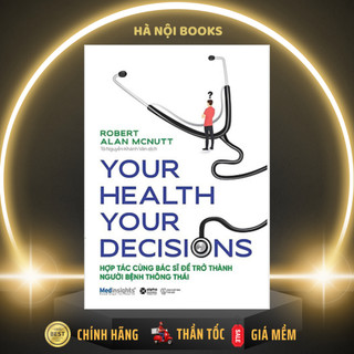 Sách Your Health Your Decision - Hợp Tác Cùng Bác Sĩ Để Trở Thành Người Bệnh Thông Thái [AlphaBooks]