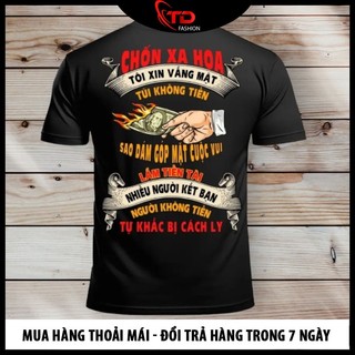 Áo Thun Độc Lạ - Áo Thun In Chốn Xa Hoa Tôi Xin Vắng Mặt - Túi Không Tiền Sao Dám Góp Mặt Cuộc Chơi
