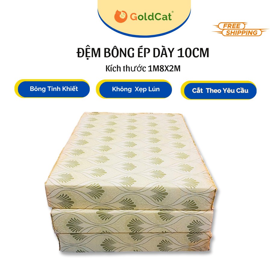 Đệm Bông Ép GOLDCAT  Kích Thước 1M8X2M, Độ Dày 10cm Đàn Hồi Tốt, Giảm Đau Lưng Mang Lại Giấc Ngủ Ngo