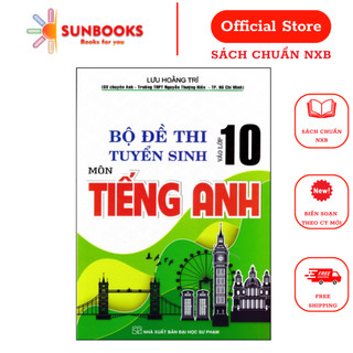 Sách - Bộ Đề Thi Tuyển Sinh Vào Lớp 10 Môn Tiếng Anh ( Lưu Hoằng Trí )