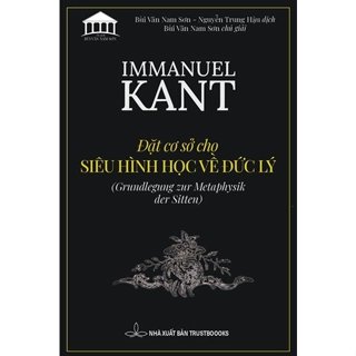 Sách - Immanuel Kant - Đặt Cơ Sở Cho Siêu Hình Học Về Đức Lý