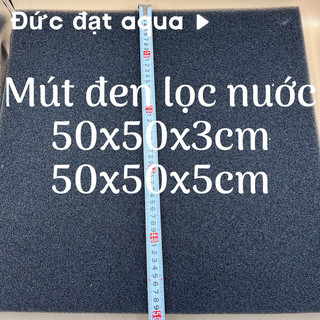 Mút đen lọc nước bể cá đủ kích thước 25x25/25x50/50x50cm dày 3cm và 5cm vật liệu lọc nước