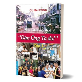 Sách - sài gòn một thuở - "dân ông tạ đó!" - tập 3 - first news