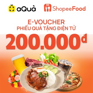 [Evoucher | Aqua] Phiếu quà tặng ShopeeFood 200K - Sử dụng được cho toàn bộ dịch vụ trên sàn ShopeeFood