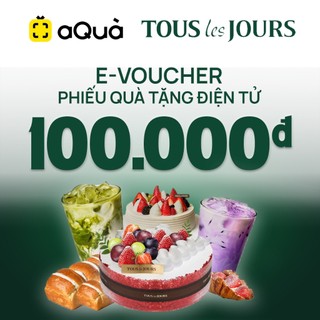 [Evoucher | Aqua] Phiếu quà tặng TOUS les JOURS 100K - Toàn quốc