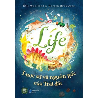 Sách - life - lược sử và nguồn gốc của trái đất - elli woollard & dorien brouwers