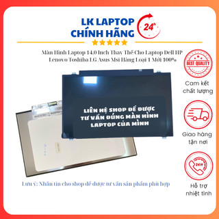 Màn hình laptop 14.0 inch thay thế cho laptop dell hp lenovo toshiba lg asus msi hàng loại 1 mới 100%