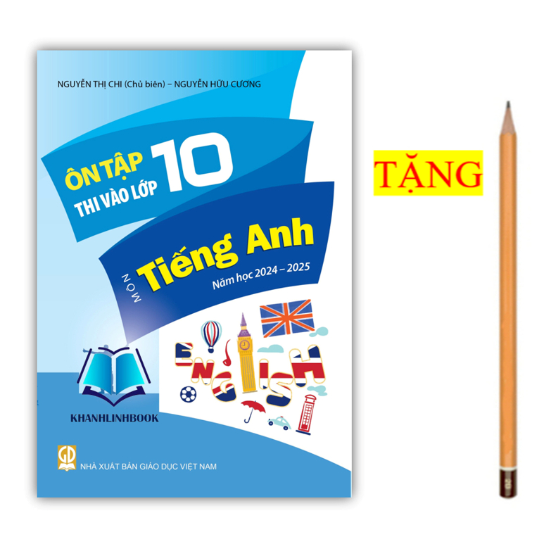 Sách Ôn Tập Thi Vào Lớp 10 Môn Tiếng Anh Năm Học 2024 - 2025 (Mới Nhất)