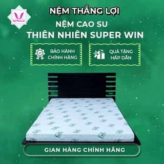 Nệm cao su thiên nhiên super win thắng lợi-dành cho người đau lưng, êm, đàn hồi tốt