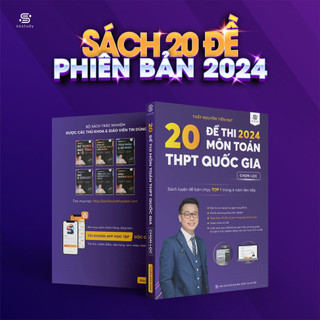 Sách 20 Đề Thi THPT Quốc Gia Môn Toán Phiên Bản 2024 Biên Soạn Bởi Thầy Nguyễn Tiến Đạt