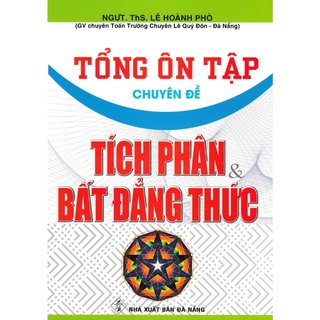 Sách - tổng ôn tập chuyên đề tích phân và bất đẳng thức