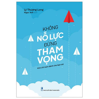 Sách Minh Long - Không Nỗ Lực Đừng Tham Vọng