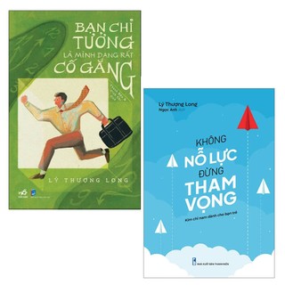 Sách - Combo: Bạn Chỉ Tưởng Là Mình Đang Rất Cố Gắng + Không Nỗ Lực Đừng Tham Vọng