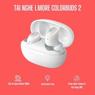 Tai Nghe 1.More ColorBuds 2, Chống Ồn ANC, Game Mode 90MS, Chip Qualcomm QCC3040, Chất Âm Chuẩn Studio