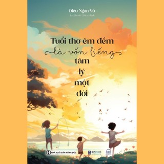 Sách - tuổi thơ êm đềm là vốn liếng tâm lý một đời