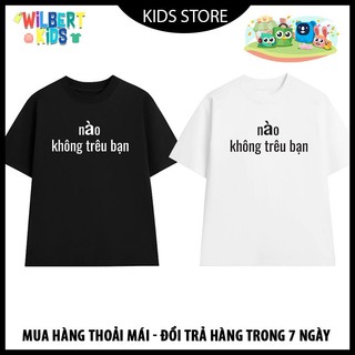 Áo Thun Nào Không Trêu Bạn unisex Đen Trắng độc đẹp giá rẻ
