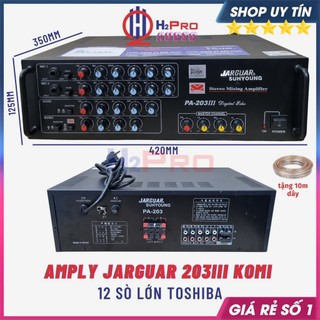Amply Jarguar 203III Komi 12 Sò 480W Công Suất Lớn Tặng 10M Dây, Amply Jarguar Liên Doanh Tải 2 Cặp Bass 25 -H2Pro Audio