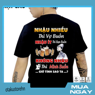 Áo thun in hình - Nhậu nhi.ề.u thì vợ buồn nh.ậ.u ít thì bạn buồn