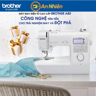 Máy May Điện Tử Cao Cấp Brother A80 | Tính Năng Đa Dạng, Mạnh Mẽ Dễ Sử Dụng