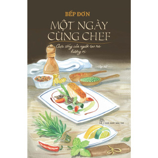 Sách - Một ngày cùng Chef - Cuộc Sống Của Người Tạo Ra Hương Vị - Bếp Đơn