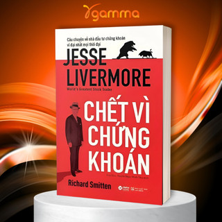Sách: Chết Vì Chứng Khoán: Câu Chuyện Về Nhà Đầu Tư Chứng Khoán Vĩ Đại Nhất Mọi Thời Đại - Jesse Livermore (Alpha Books)