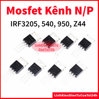 Mosfet irf540 irf9540 irf3205 irfz44 hàng mới to-220