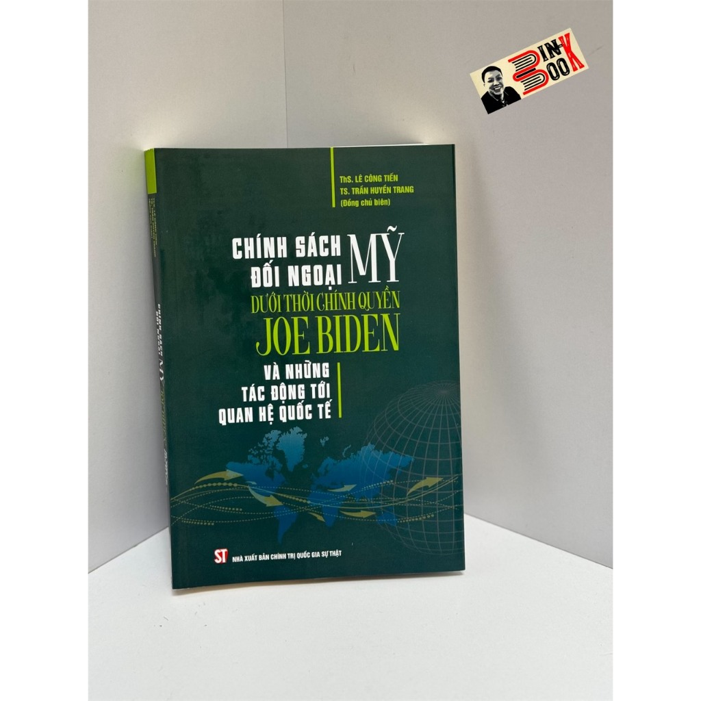 Sách - Chính Sách Đối Ngoại Mỹ Dưới Thời Chính Quyền Joe Biden Và Những Tác Động Tới Quan Hệ Quốc Tế