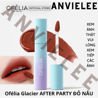 [Gốc 380k Date 12.2024] AFTER PARTY ĐỎ NÂU ÁNH CAM Son Kem Lì Ofélia Glacier Velvet Tint 5g  [THANH LÝ]