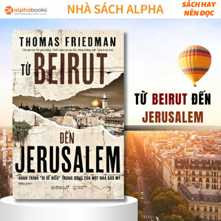 Sách bìa cứng - từ beirut đến jerusalem: hành trình "đi để hiểu" trung đông của một nhà báo mỹ