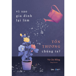 Sách - vì sao gia đình lại làm tổn thương chúng ta?
