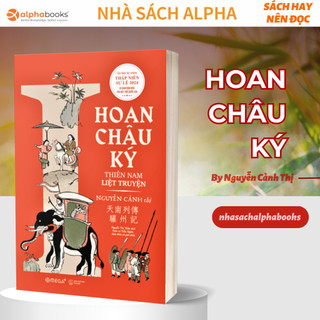 Sách - Hoan Châu Ký - Thiên Nam Liệt Truyện (Ấn bản kỷ niệm đại lễ Thập Niên Sự Lệ 2024) - Tác giả Nguyễn Cảnh Thị
