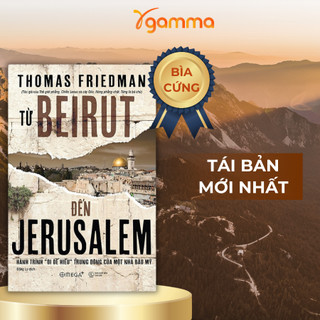 Sách - Từ Beirut Đến Jerusalem - Hành trình "đi để hiểu" Trung Đông của một nhà báo Mỹ (Tái Bản Bìa Cứng Mới Nhất)