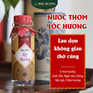 Nước Thơm Lộc Hương MỘC HƯƠNG 300ml Bao Sái Bàn Thờ 6 Mùi Hương Quế, Hồi, Gừng, Ngải, Mùi già, Trầm