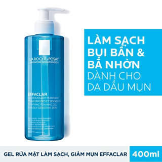 Sữa rửa mặt La Roche-Posay Effaclar 400ml cho da dầu, mụn