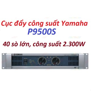 Cục đẩy công suất giá rẻ YAMAHA P9500s 40 sò lớn công suất 2300W